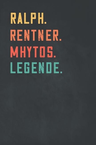 Ralph. Rentner. Mhytos. Legende.: Notizbuch - individuelles Ruhestand Geschenk f?r Notizen, Zeichnungen und Erinnerungen - liniert mit 100 Seiten