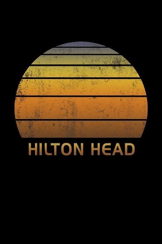 Hilton Head: Wide Ruled Notebook Paper For Work, Home Or School. Vintage Sunset Note Pad Journal For Family Vacations. Travel Diary Log Book For Adults & Kids Wi