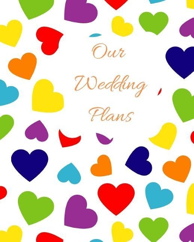 Our Wedding Plans: Lgbt Wedding Planner for MR & Mr. Complete Guide to Help Both Grooms Organize Their Big Day. Rainbow Hearts Cover Design