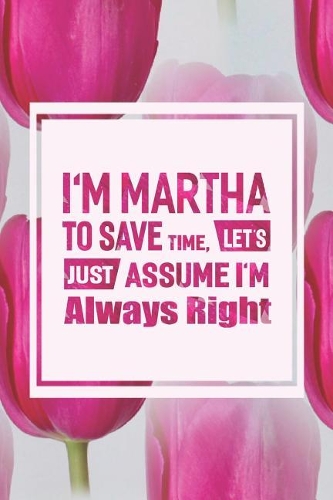 I'm Martha to Save Time, Let's Just Assume I'm Always Right
