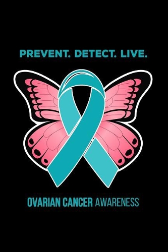 Prevent Detect Live Ovarian Cancer Awareness: 6x9 Gratitude Journal for Ovarian cancer survivor to jot down what you are thankful for.