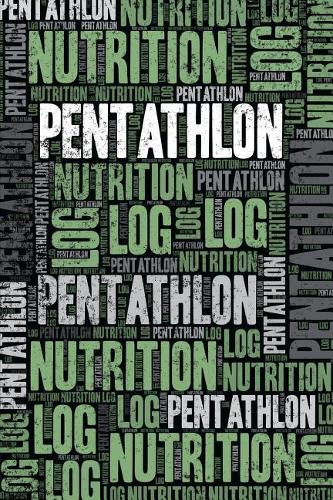 Pentathlon Nutrition Log and Diary: Pentathlon Nutrition and Diet Training Log and Journal for Athlete and Coach - Pentathlon Notebook Tracker