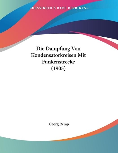 Die Dampfung Von Kondensatorkreisen Mit Funkenstrecke (1905)