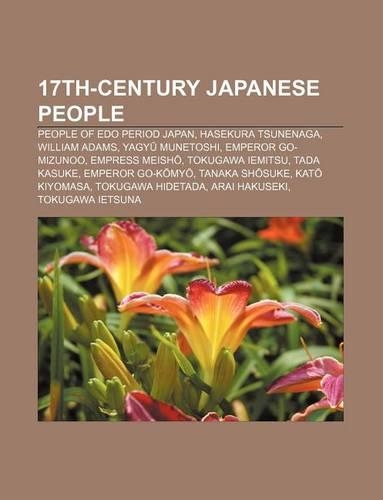 17th-Century Japanese People: People of EDO Period Japan, Hasekura Tsunenaga, William Adams, Yagy Munetoshi, Emperor Go-Mizunoo(English)