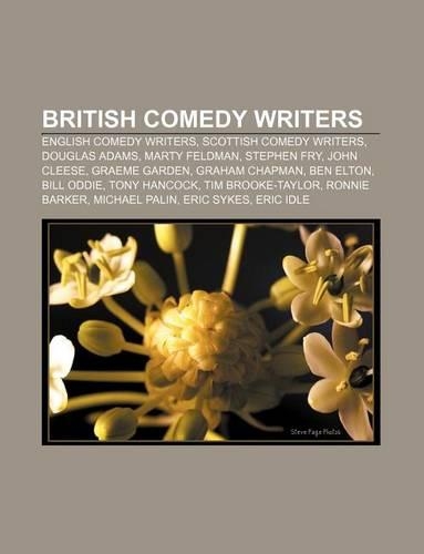 British Comedy Writers: English Comedy Writers, Scottish Comedy Writers, Douglas Adams, Marty Feldman, Stephen Fry, John Cleese, Graeme Garden(English)