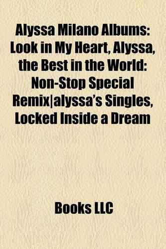Alyssa Milano Albums: Look in My Heart, Alyssa, the Best in the World: Non-Stop Special Remix-Alyssa's Singles, Locked Inside a Dream(English)