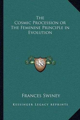 The Cosmic Procession or The Feminine Principle in Evolution