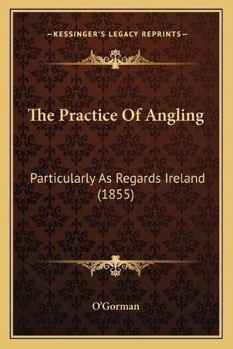The Practice Of Angling: Particularly As Regards Ireland (1855)(English)