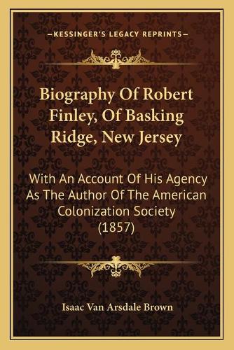Biography Of Robert Finley, Of Basking Ridge, New Jersey