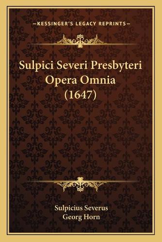 Sulpici Severi Presbyteri Opera Omnia (1647): (Latin)