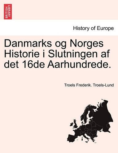 Danmarks Og Norges Historie I Slutningen AF Det 16de Aarhundrede. Syvende Bog