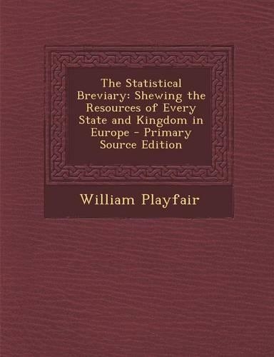 The Statistical Breviary: Shewing the Resources of Every State and Kingdom in Europe(English)