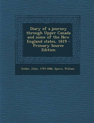 Diary of a Journey Through Upper Canada and Some of the New England States, 1819: (English)