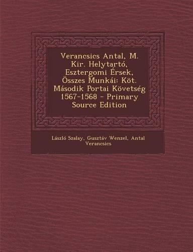 Verancsics Antal, M. Kir. Helytarto, Esztergomi Ersek, Osszes Munkai
