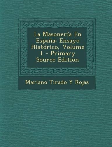 La Masoneria En Espana: Ensayo Historico, Volume 1 - Primary Source Edition(Spanish)