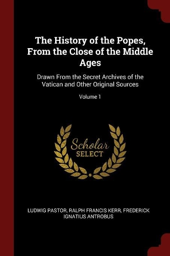The History of the Popes, From the Close of the Middle Ages