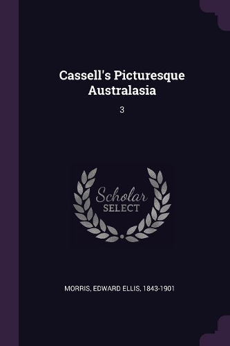 Cassell's Picturesque Australasia: 3
