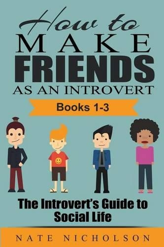 How to Make Friends as an Introvert (Books 1-3): The Introvert's Guide to Social Life(English)