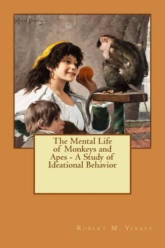 The Mental Life of Monkeys and Apes - A Study of Ideational Behavior