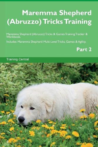 Maremma Shepherd (Abruzzo) Tricks Training Maremma Shepherd (Abruzzo) Tricks & Games Training Tracker & Workbook. Includes