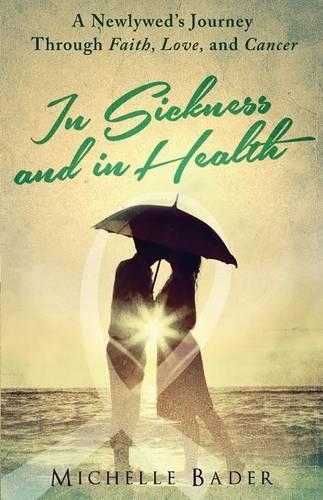 In Sickness and in Health: A Newlywed's Journey Through Faith, Love, and Cancer