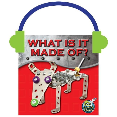What Is It Made Of?: (My Science Library)