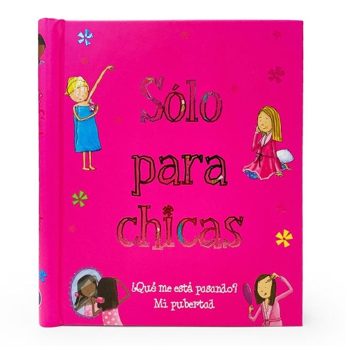 Sólo Para Chicas: ¿Qué Me Está Pasando? Mi Pubertad