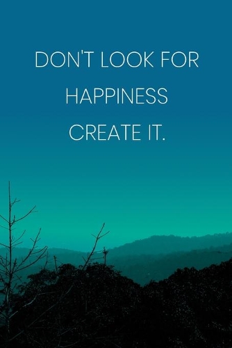 Inspirational Quote Notebook - 'Don't Look For Happiness Create It.' - Inspirational Journal to Write in - Inspirational Quote Diary
