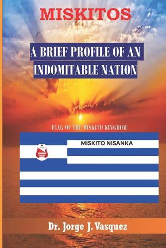 Miskitos: A Brief Profile of an Indomitable Nation