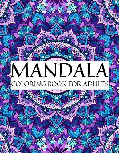 Mandala coloring book for adults: Adult Coloring Book Featuring Beautiful Mandalas Designed to Soothe the Soul 100 Mandalas: Stress Relieving Mandala Designs for Adults Relaxation Ma