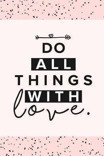 Do all Things with Love: Portable Christian Gift Journal Notebook To Write In. Good For Notes, Planning, Biblical reference and Devotional. (Ruled 6x9 Journal) Paperback - S