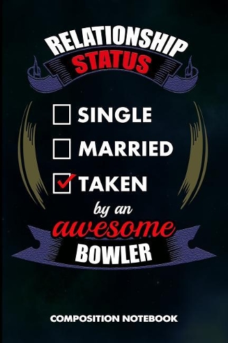 Relationship Status Single Married Taken by an Awesome Bowler