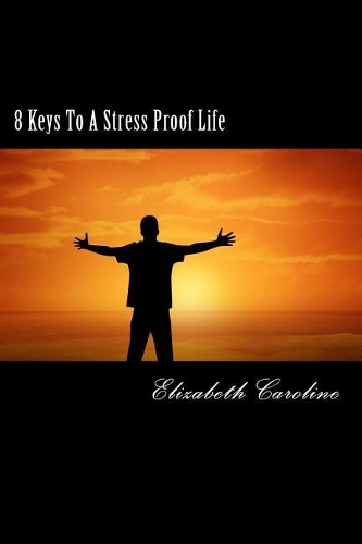 8 Keys To A Stress Proof Life