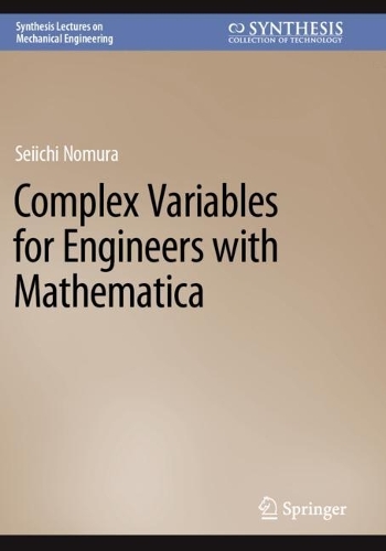Complex Variables for Engineers with Mathematica: (Synthesis Lectures on Mechanical Engineering)