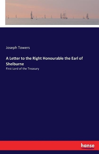A Letter to the Right Honourable the Earl of Shelburne