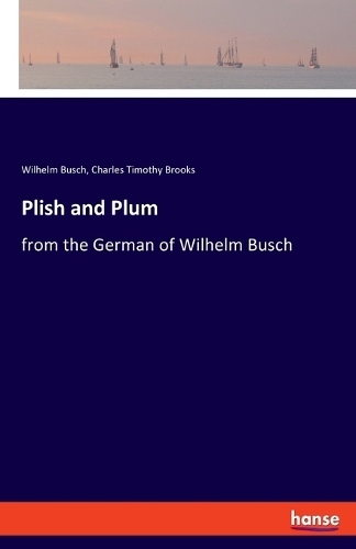 Plish and Plum: from the German of Wilhelm Busch