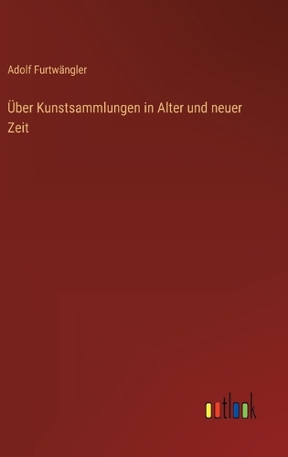 Über Kunstsammlungen in Alter und neuer Zeit