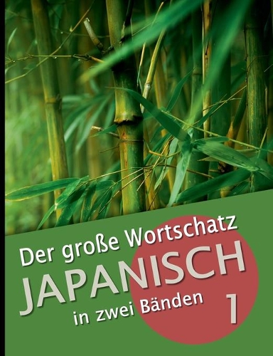 Der große Wortschatz Japanisch in zwei Bänden Band 1