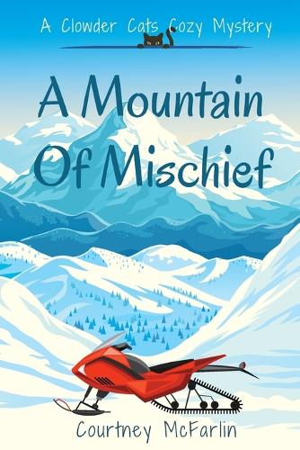 Mountain of Mischief: A Clowder Cats Cozy Mystery Book 3