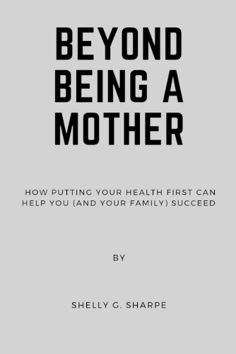 Beyond Being a Mother: How Putting Your Health First Can Help You (and Your Family) Succeed