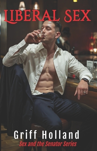 Liberal Sex: (3 Sex and the Senator)