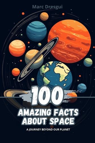 100 Amazing Facts about Space