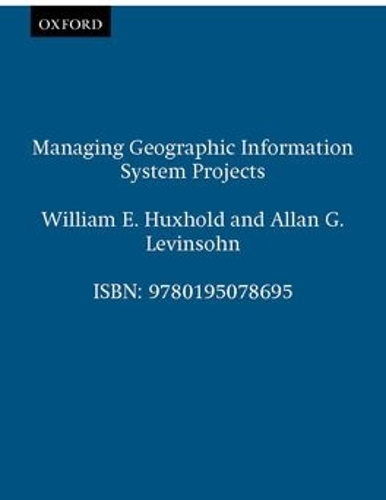 Managing Geographic Information System Projects: (Spatial Information Systems)