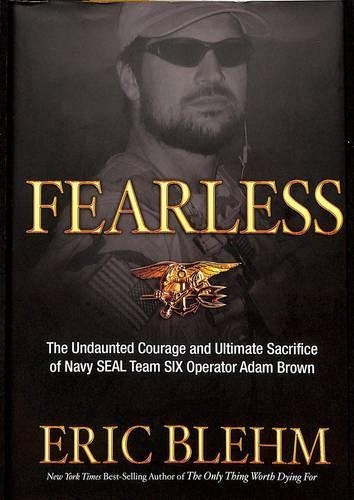 Fearless: The Undaunted Courage and Ultimate Sacrifice of Navy Seal Team Six Operator Adam Brown