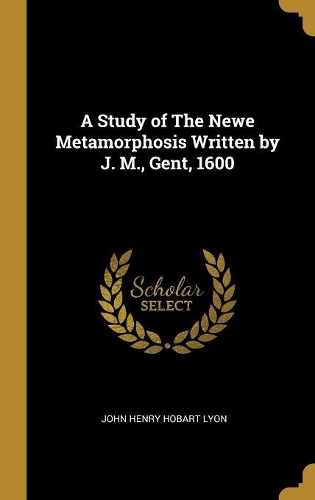 A Study of The Newe Metamorphosis Written by J. M., Gent, 1600