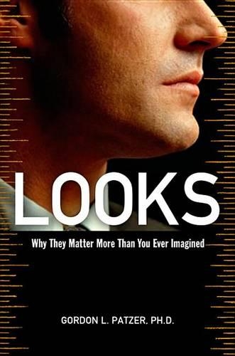 Looks: Why They Matter More Than You Ever Imagined