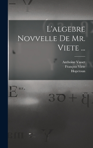 L'algebre novvelle de Mr. Viete ...