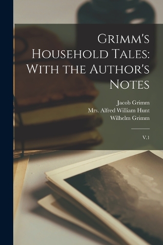 Grimm's Household Tales: With the Author's Notes: V.1