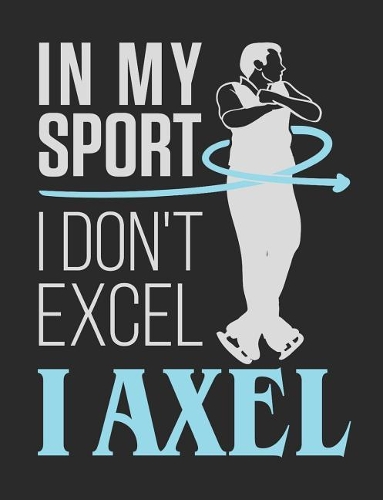 In My Sport I Don't Excel I Axel