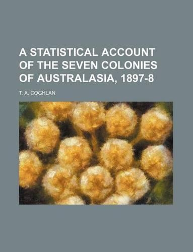 A Statistical Account of the Seven Colonies of Australasia, 1897-8